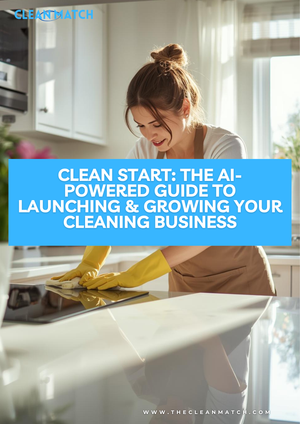 Clean Start: The AI-Powered Guide to Launching & Growing Your Cleaning Business